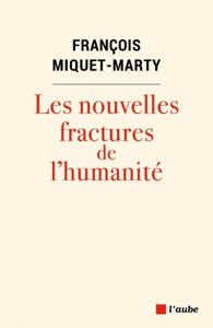 Les nouvelles fractures de l’humanité, Editions de L’Aube, 2022.